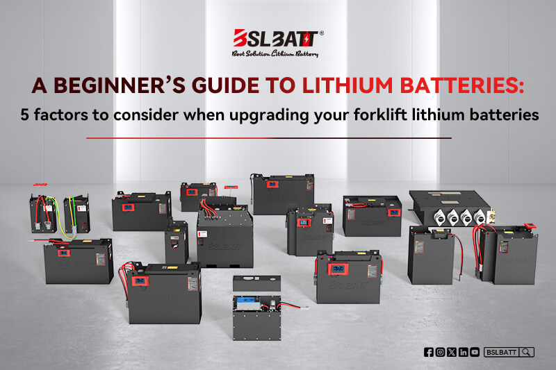 A beginner’s guide to lithium batteries: 5 factors to consider when upgrading your forklift lithium batteries