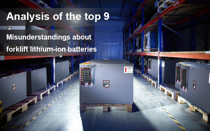 Analysis of the top 9 misunderstandings about forklift lithium-ion batteries