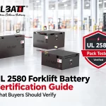 UL 2580 & Safety Certifications for Forklift Lithium Batteries: What Buyers Should Verify