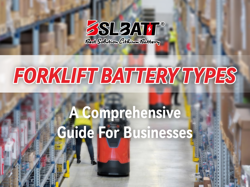 FORKLIFT BATTERY TYPES: A COMPREHENSIVE GUIDE FOR BUSINESSES