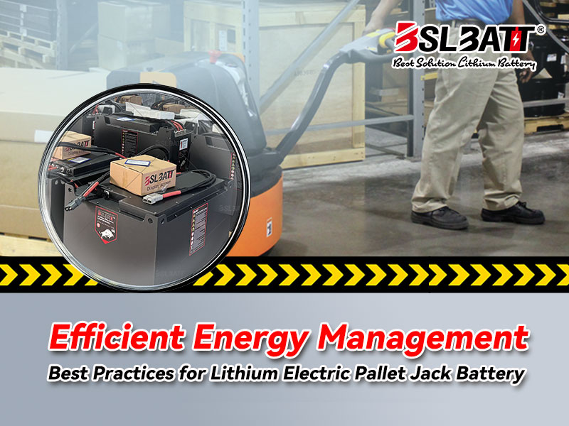 Efficient Energy Management Best Practices for Lithium Electric Pallet Jack Battery